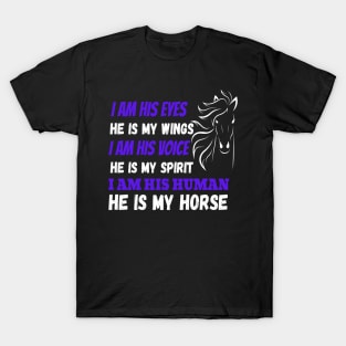 I Am His Eyes He Is My Wings I Am His Voice He Is My Spirit I Am His Human He Is My Horse T-Shirt